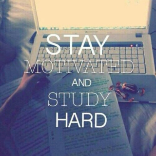 Stay motivated and study hard
