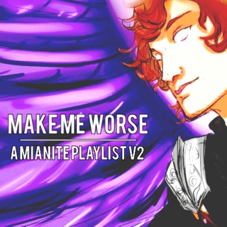 ; MAKE ME WORSE ;| a mianite playlist v2