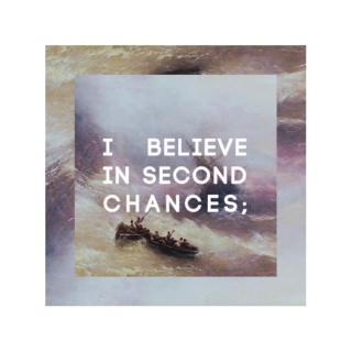 i believe in second chances;