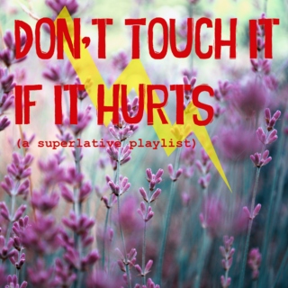 Don't Touch It If It Hurts