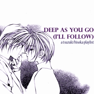 deep as you go (i'll follow)