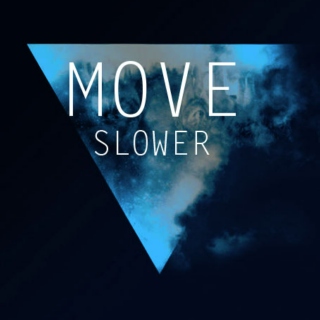 Move Slower