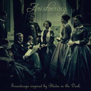Aristocracy - Inspired by Blades in the Dark