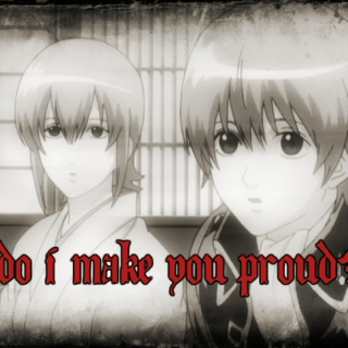 do I make you proud?~