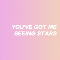 you've got me seeing stars.