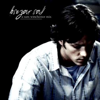 lose your soul { a sam winchester mix