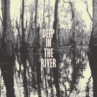 Deep in the River