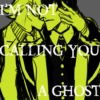 I'm Not Calling You a Ghost (just stop haunting me)