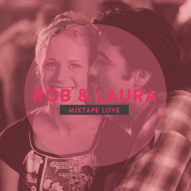 A High Fidelity Mixtape: Songs for Rob & Laura