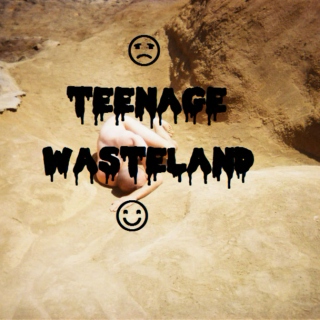 ☹ teenage wasteland ☺