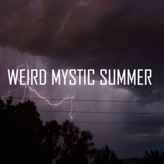 Weird mystic summer