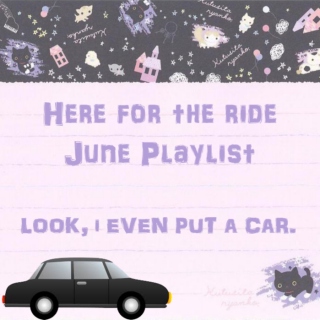 Here for the Ride (June Playlist)