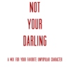 NOT YOUR DARLING