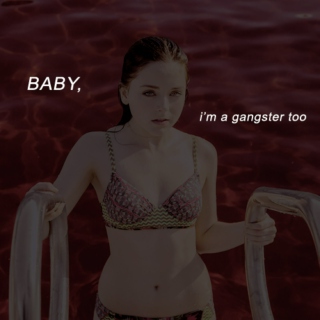 baby, i'm a gangster too 
