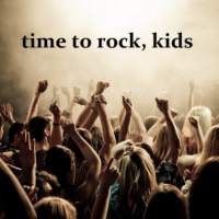 time to rock, kids