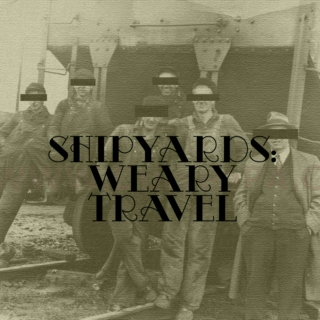 Shipyards: Weary Travel