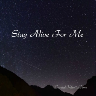 Stay Alive For Me