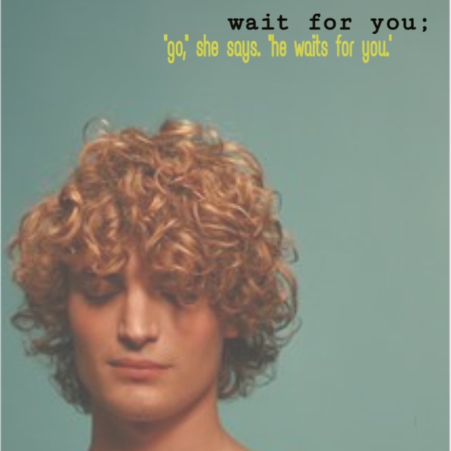 wait for you;