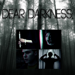 dear darkness;