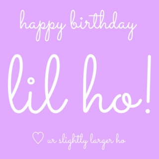 happy birthday lil ho!!!