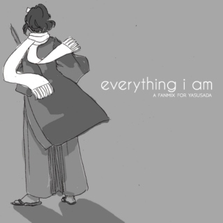 everything i am
