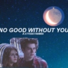//:no good without you