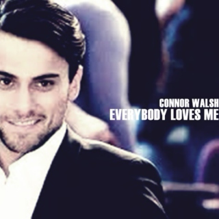Connor Walsh // Every body loves me
