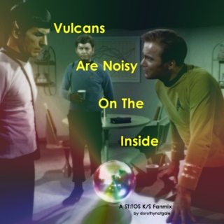 Vulcans are Noisy on the Inside (K/S Mix)