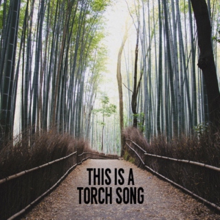 this is a torch song