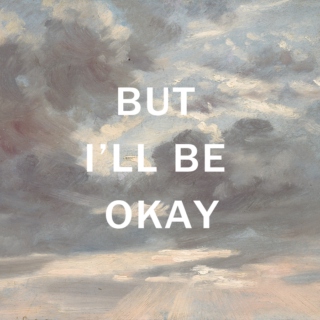 but I'll be okay
