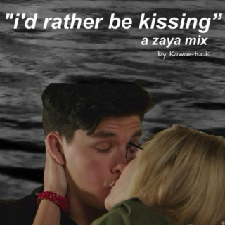 "i'd rather be kissing" // part two