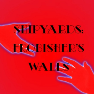 Shipyards: Frobisher's Walls