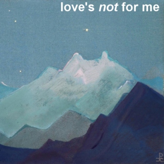 love's not for me