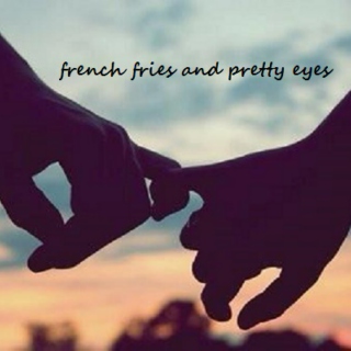 french fries and pretty eyes