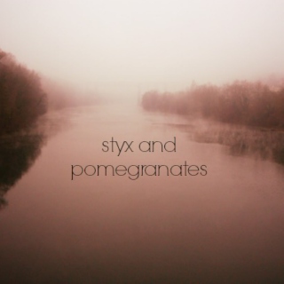 styx and pomegranates