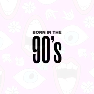 BORN IN 90's.