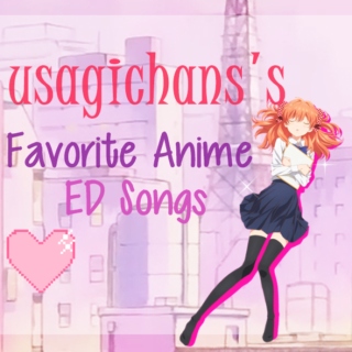 Usagichan's Favorite Anime ED Songs ~♥