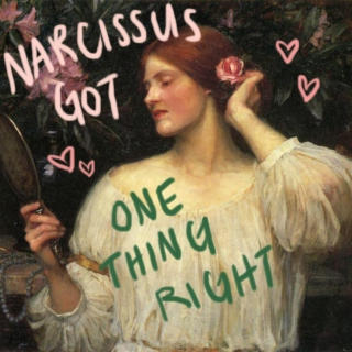 Narcissus Got One Thing Right