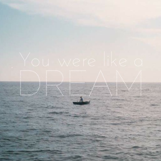 You were like a dream