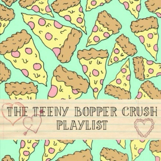 Teeny Bopper Crush Playlist