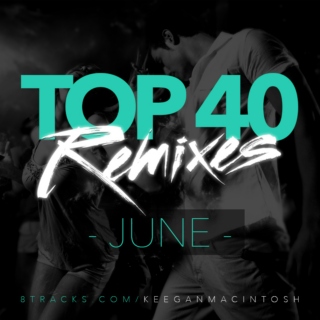 Top 40 Remixes - June
