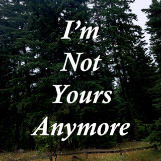 I'm Not Yours Anymore