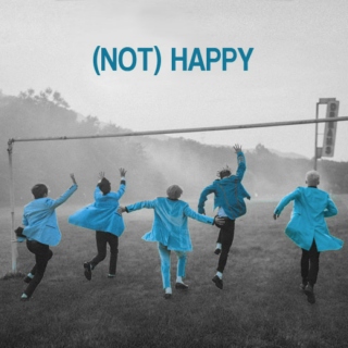 (NOT) HAPPY