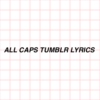 all caps tumblr lyrics