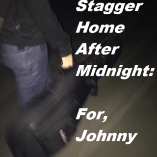 Stagger Home After Midnight: For Johnny