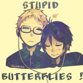 Stupid butterflies!
