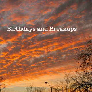 Birthdays and Breakups