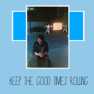 keep the good times rolling