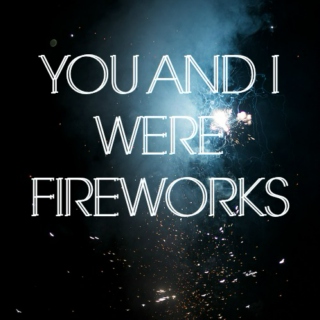 You and I Were Fireworks