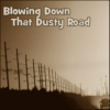 Blowing Down That Dusty Road